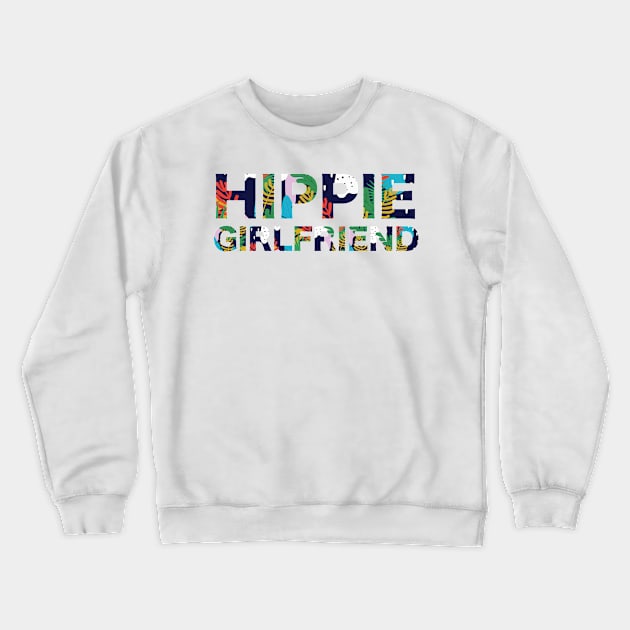 Hippie Girlfriend Crewneck Sweatshirt by hsf